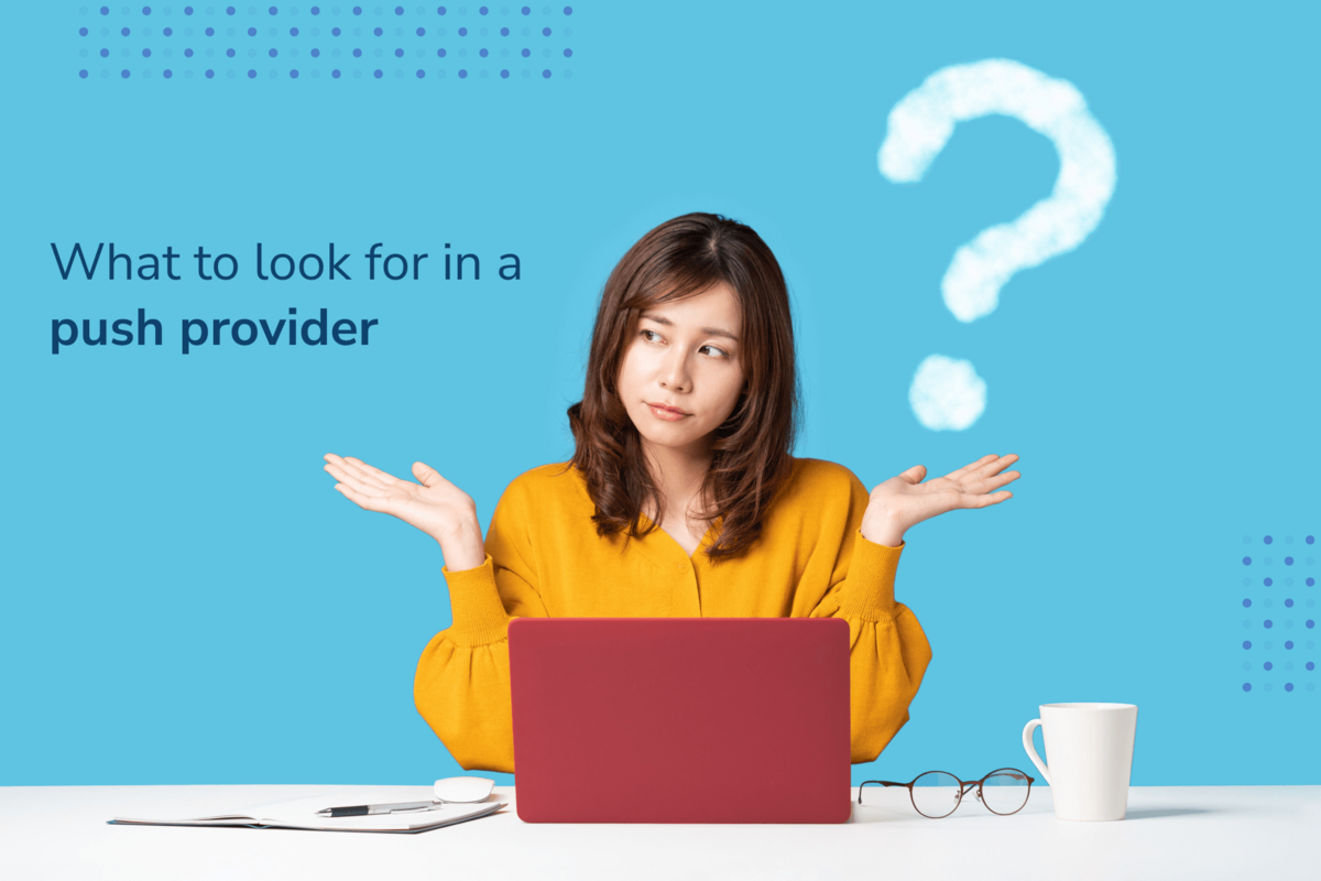 7 Things to Look for in a Push Notification Provider