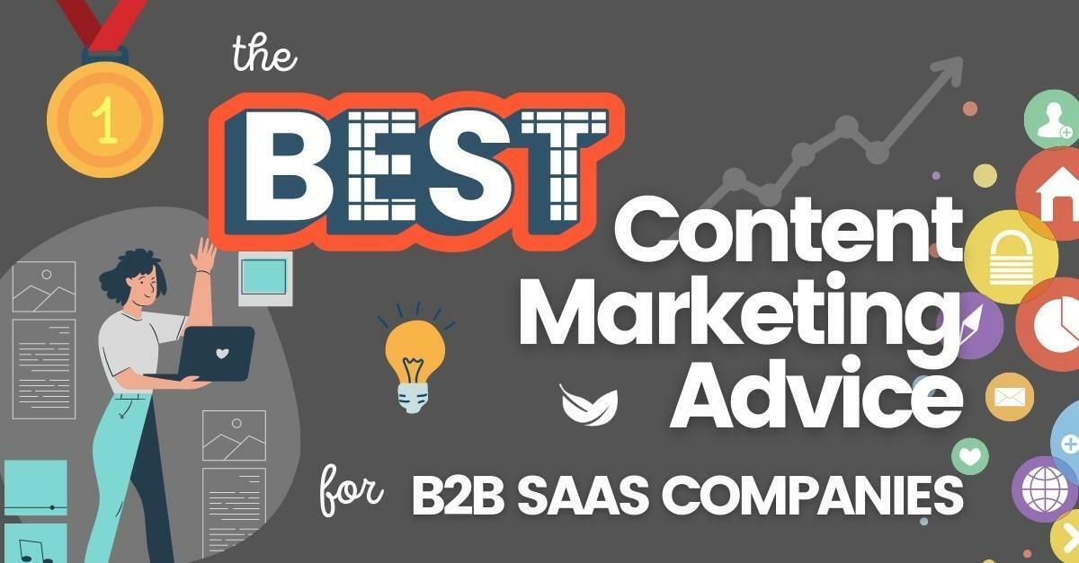 The Best Content Marketing Advice for B2B SaaS Companies