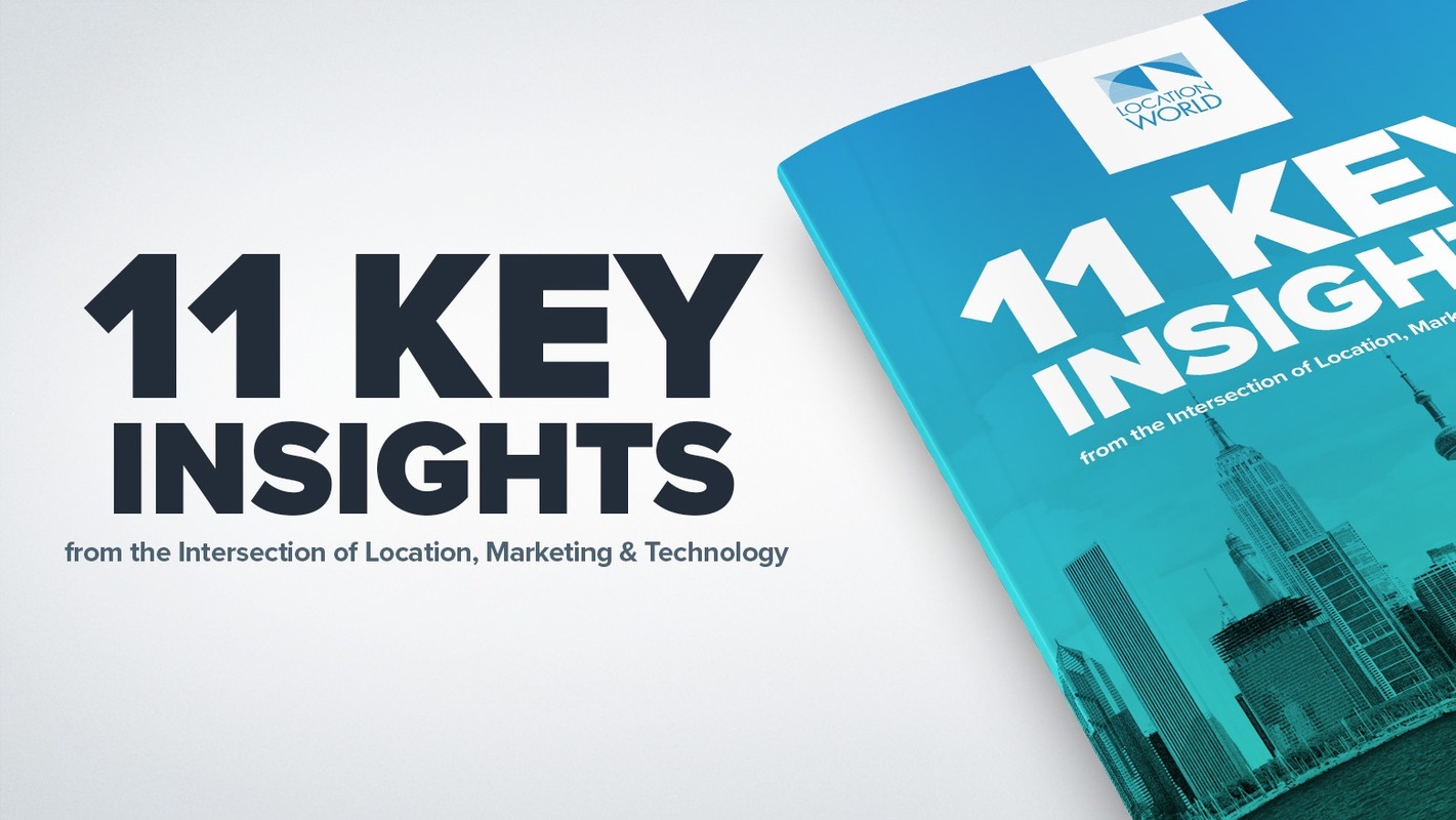 11 Key Insights from the Intersection of Location, Marketing & Technology