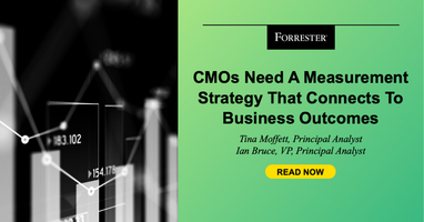 CMOs Need A Measurement Strategy That Connects To Business Outcomes