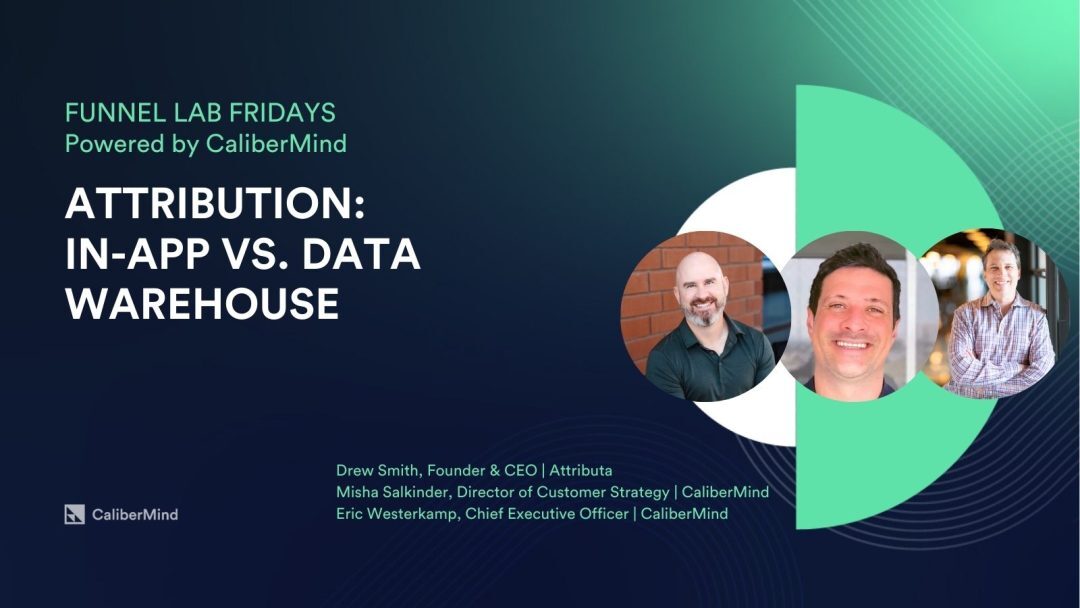 Funnel Lab Fridays: Attribution: In-App vs Data Warehouse