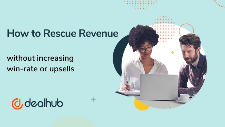 How to Rescue Revenue Without Increasing Win-Rates or Upsells