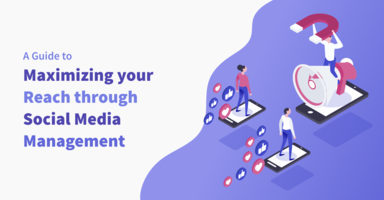 The Ultimate Guide to Maximizing Your Reach through Social Media Management