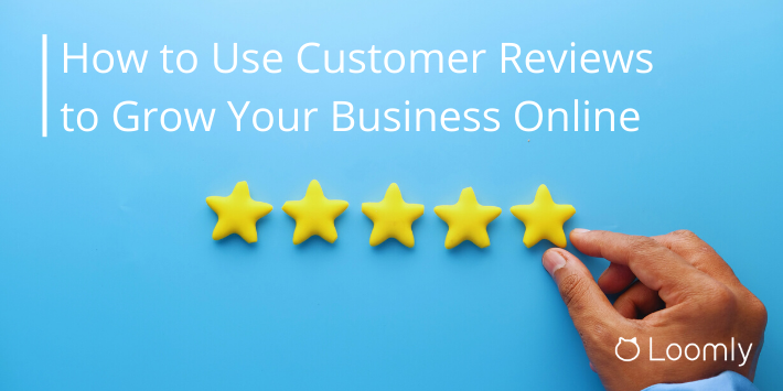 How to Use Customer Reviews to Grow Your Business Online