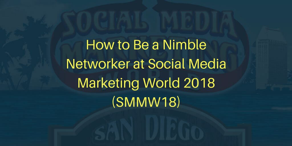 How to Be a Nimble Networker at #SMMW18 | Nimble Blog