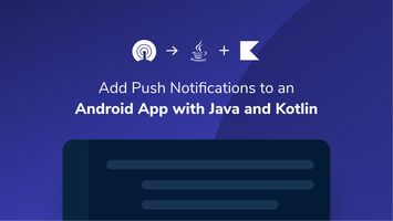 How to Add Push Notifications to an Android App with Java and Kotlin