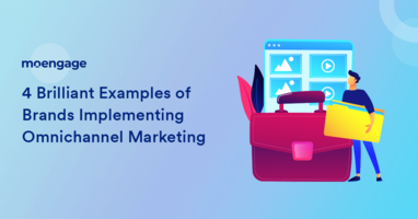 4 Brilliant Examples of Brands Implementing Omnichannel Marketing
