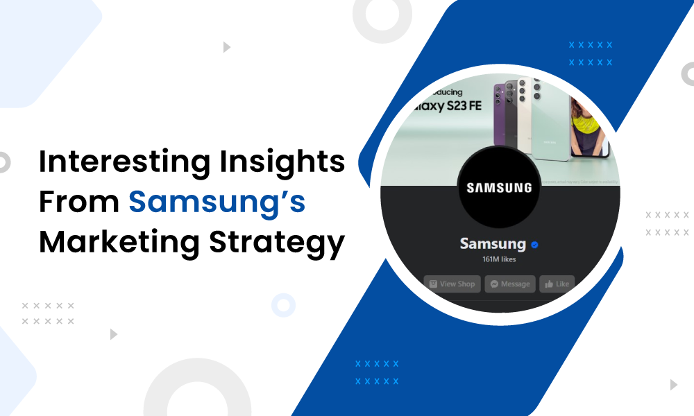 INTERESTING INSIGHTS FROM SAMSUNG'S MARKETING STRATEGY