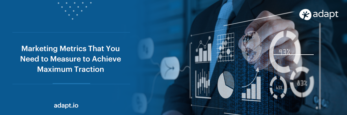 Marketing Metrics That You Need to Measure to Achieve Maximum Traction - Adapt.io