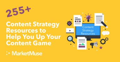 225+ Content Strategy Resources to Help You Up Your Content Game
