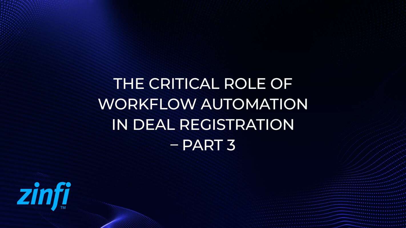  Enhancing Sales Success: The Critical Role of Workflow Automation in Deal Registration – Part 3