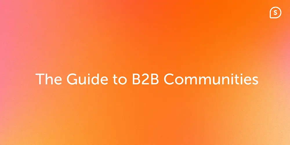 B2B Communities: The Guide for 2024 and Beyond