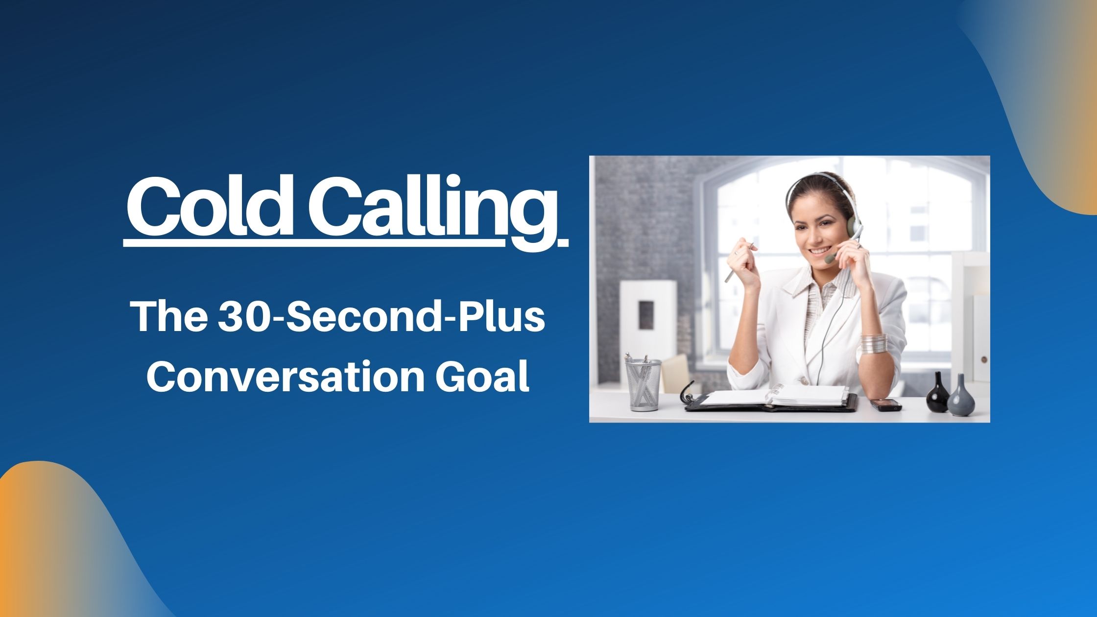 Cold Calling: The 30-Second-Plus Conversation Goal