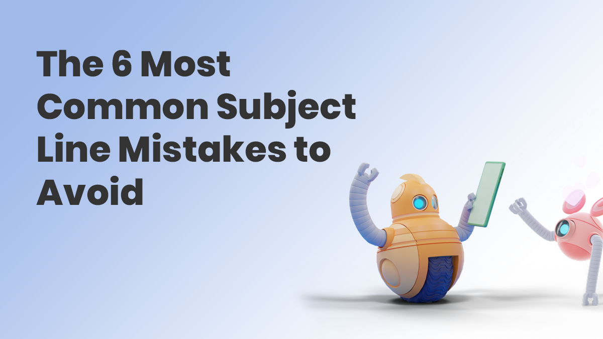 The 6 Most Common Subject Line Mistakes to Avoid