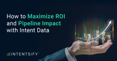 How to Maximize ROI and Pipeline Impact with Intent Data