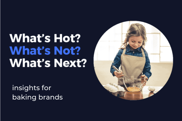 What's Hot? What's Not? What's Next? Insights for Baking Brands by Skai