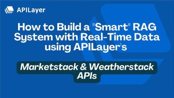 How to Build a "Smart" RAG System with Real-Time Data using APILayer's Marketstack & Weatherstack APIs