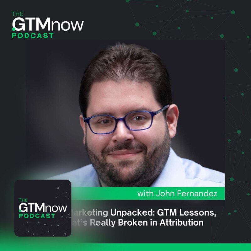 GTM 156: Revenue Marketing Unpacked: GTM Lessons, AI, and What's Really Broken in Attribution | John Fernandez