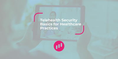 Telehealth Security Basics for Healthcare Practices