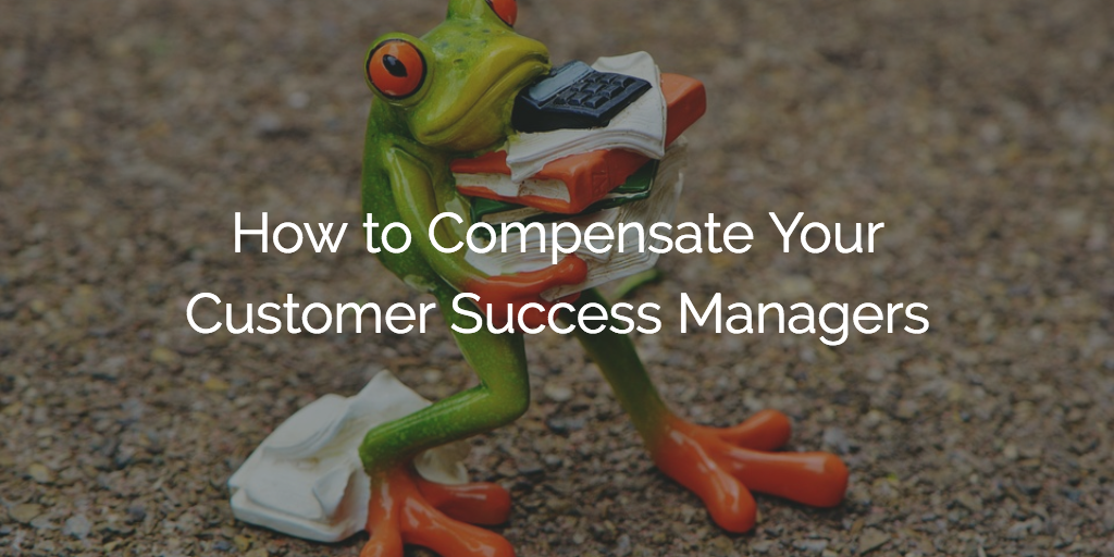 How to Compensate Your Customer Success Managers | Customer Success and Product Experience Software | Gainsight
