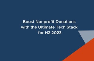 Boost Nonprofit Donations with the Ultimate Tech Stack for H2 2023
