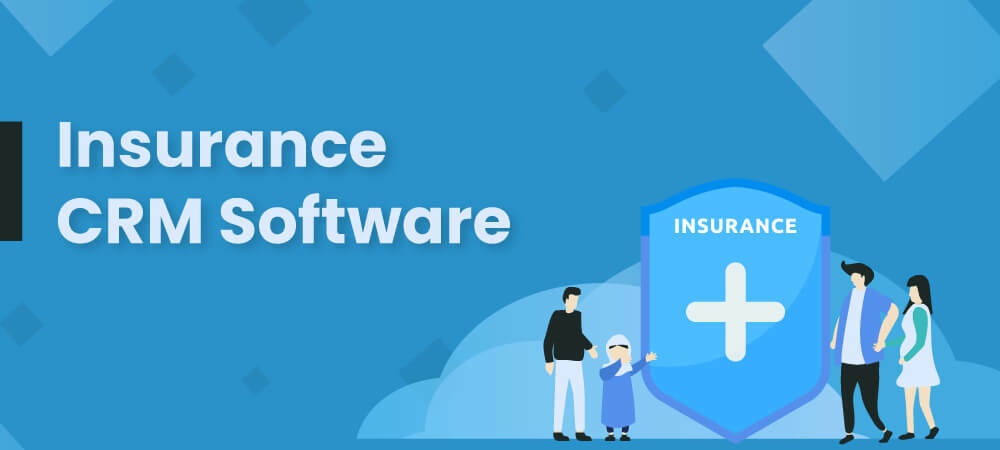 Benefits of Insurance CRM Software in Your Business
