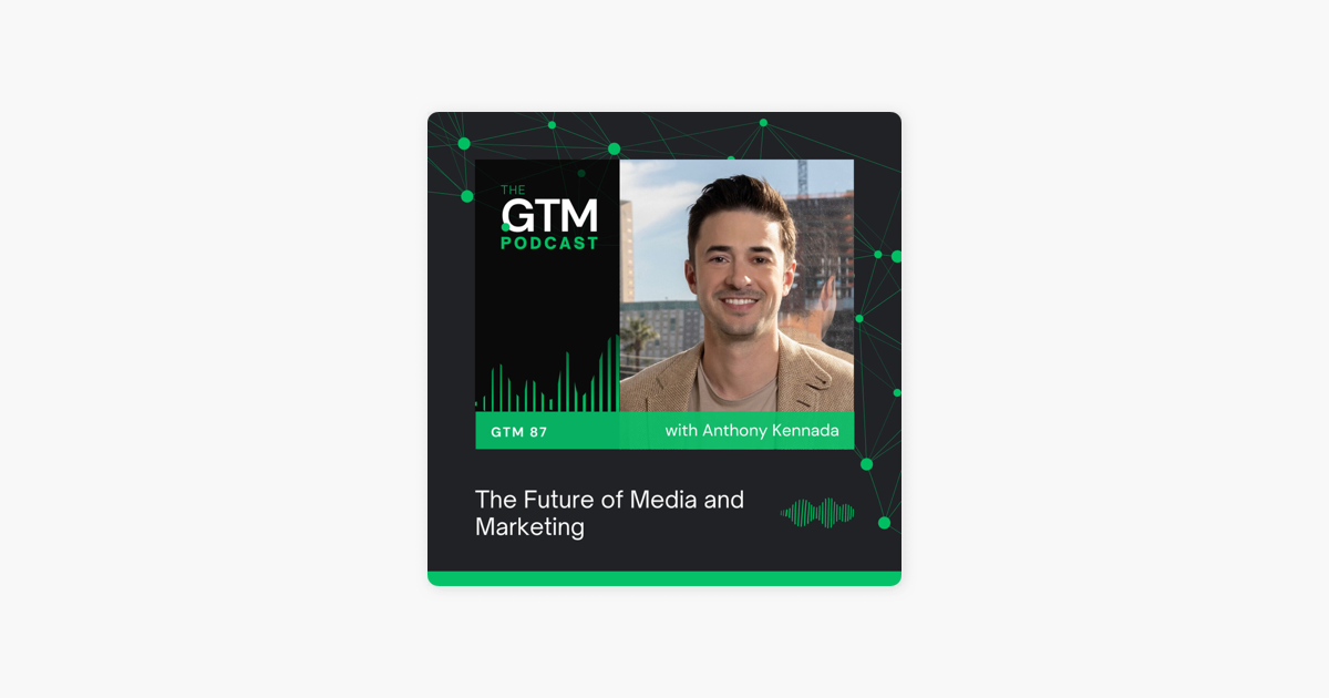 ‎The Future of Media and Marketing with Anthony Kennada 