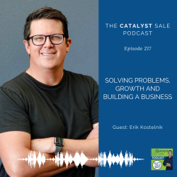 Find My Catalyst Podcast: Problem Solving, Growth, and Building Businesses - Erik Kostelnik - 217