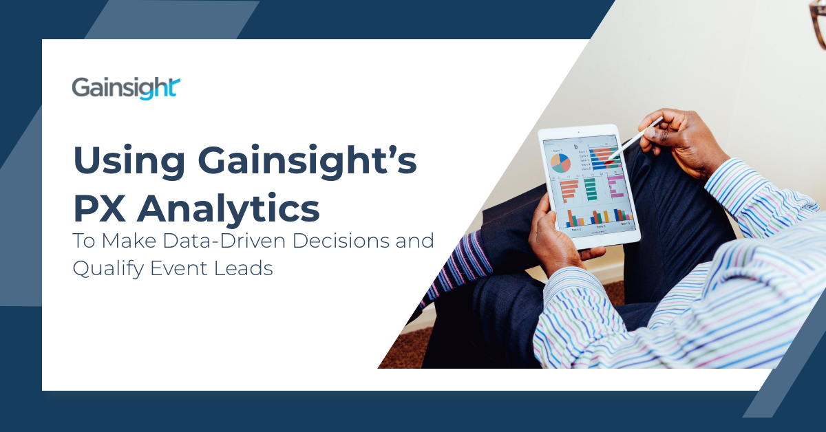 Using Gainsight's PX Analytics To Make Data-Driven Decisions and Qualify Event Leads | Customer Success and Product Experience Software | Gainsight