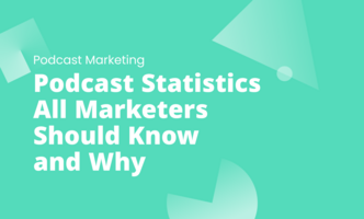 Podcast Statistics All Marketers Should Know and Why