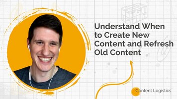 Understand when to create new content and refresh old content with Justin Simon