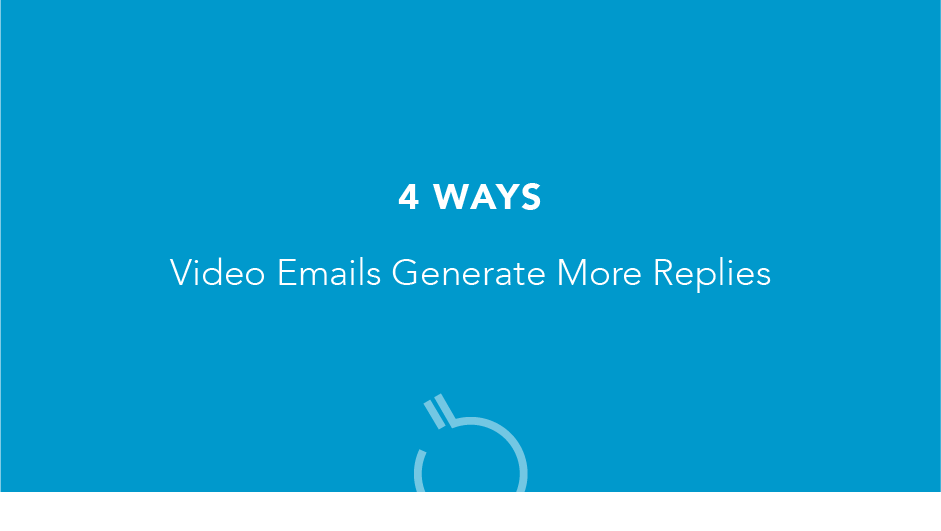 4 Ways Video Emails Generate More Replies