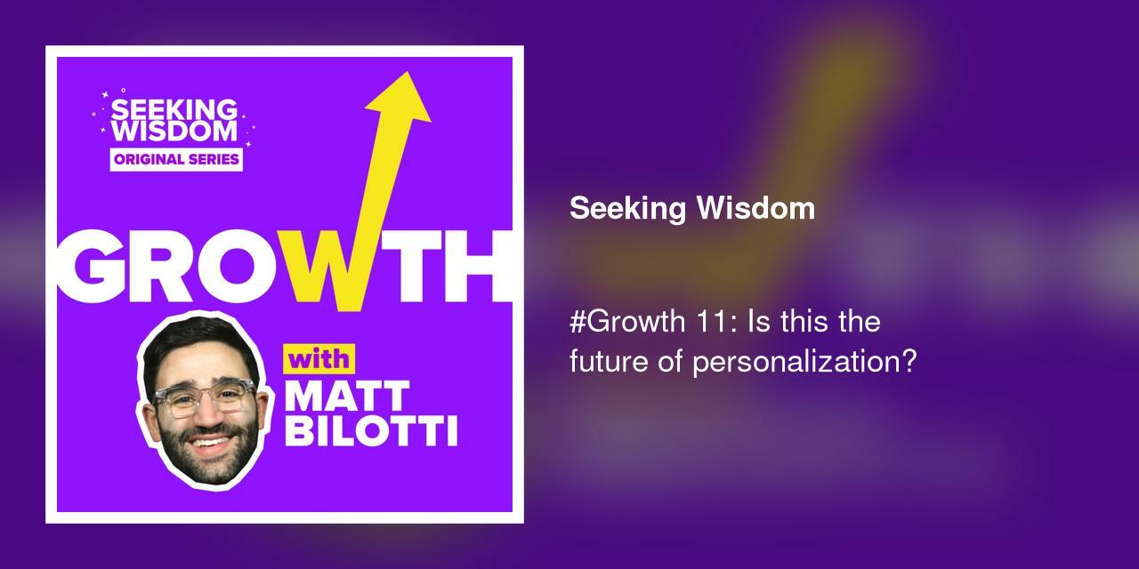 #Growth 11: Is this the future of personalization?