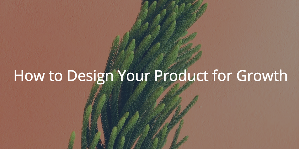 How to Design Your Product for Growth | Customer Success and Product Experience Software | Gainsight