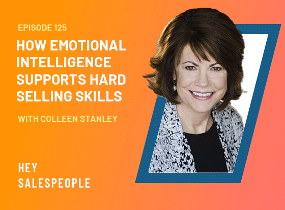How Emotional Intelligence Supports Hard Selling Skills with Colleen Stanley