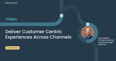 Deliver Customer Centric Experiences Across Channels