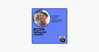 149: Selling with ChatGPT (Sonny Round, Director of Global Sales Development @ Panopto)