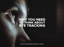 Why You Need to Think About Eye Tracking