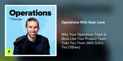 Why Your Operations Team Is More Like Your Product Team Than You Think (With Drift's Tim O'Brien)