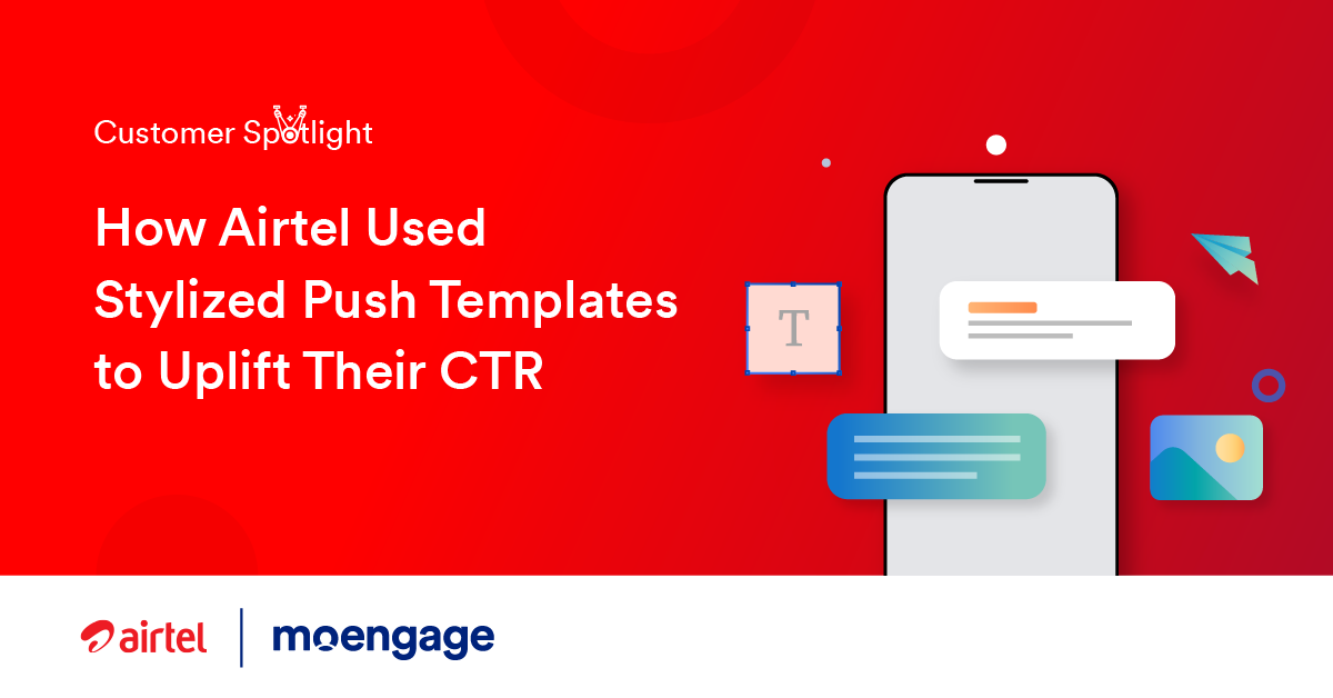 [Customer Spotlight] How Airtel Used Stylized Push Templates to Uplift Their CTR