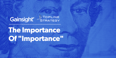 The Importance Of "Importance" | Customer Success and Product Experience Software | Gainsight