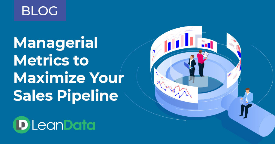 Managerial Metrics to Maximize Your Sales Pipeline | LeanData