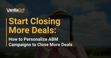 Discover 5 Ways to Add a Personal Touch to ABM Efforts to Increase Deal Closing