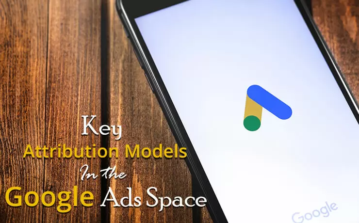 Key Attribution Models In The Google Ad Space
