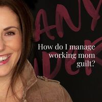 How do I manage working mom guilt?