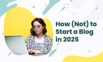 How (Not) to Start a Blog in 2025