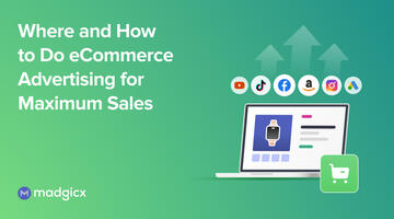 Where and How to Do eCommerce Advertising for Maximum Sales