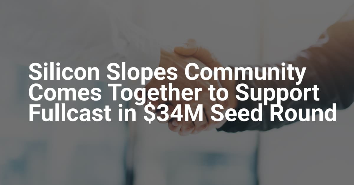 Silicon Slopes Community Comes Together to Support Fullcast in $34M Seed Round