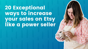 20 Exceptional ways to increase your sales on Etsy like a power seller