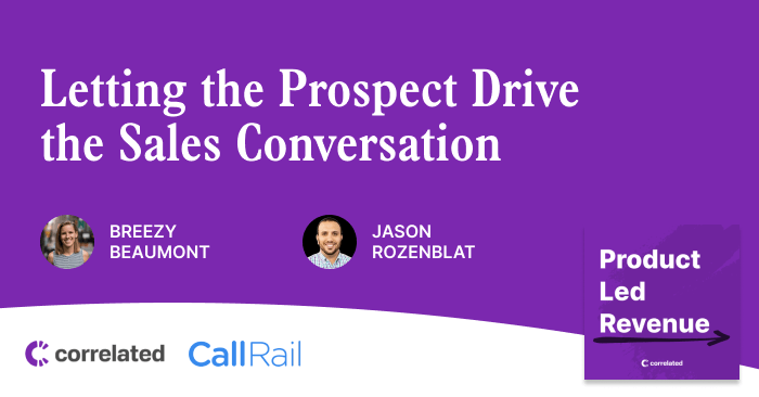 Letting the Prospect Drive the Sales Conversation | Jason Rozenblat, CRO at CallRail | Correlated Podcast